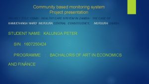 Community based monitoring system Project presentation PROJECT TITLE