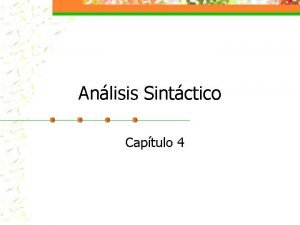 Anlisis Sintctico Captulo 4 Analizador Sintctico Componente Lxico