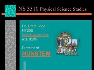 NS 3310 Physical Science Studies Dr Brad Hoge
