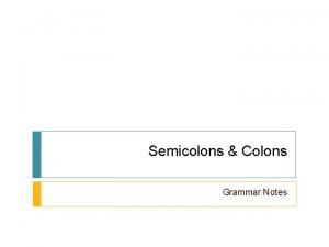 Semicolons Colons Grammar Notes Semicolons 618 1 To