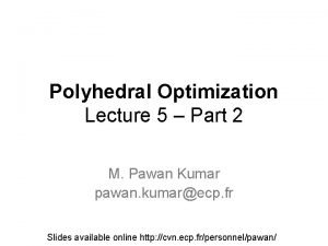 Polyhedral Optimization Lecture 5 Part 2 M Pawan