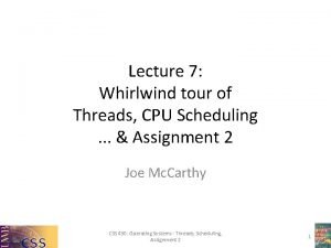 Lecture 7 Whirlwind tour of Threads CPU Scheduling
