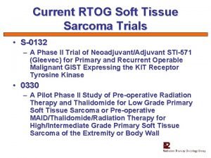 Current RTOG Soft Tissue Sarcoma Trials S0132 A