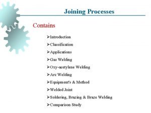 Joining Processes Contains Introduction Classification Applications Gas Welding