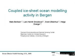 Coupled icesheet ocean modelling activity in Bergen Mats Coupled icesheet ocean modelling activity in Bergen Mats