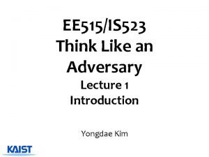 EE 515IS 523 Think Like an Adversary Lecture
