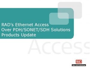 RADs Ethernet Access Over PDHSONETSDH Solutions Products Update