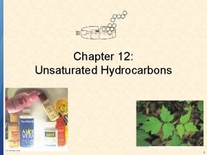 Chapter 12 Unsaturated Hydrocarbons 1 UNSATURATED HYDROCARBONS contain