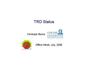 TRD Status Christoph Blume Offline Week July 2008