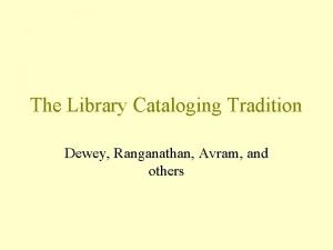 The Library Cataloging Tradition Dewey Ranganathan Avram and