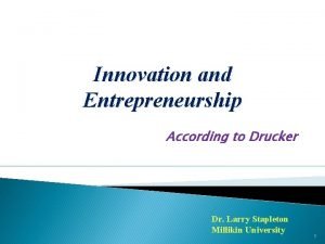 Innovation and Entrepreneurship According to Drucker Dr Larry