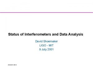 Status of Interferometers and Data Analysis David Shoemaker