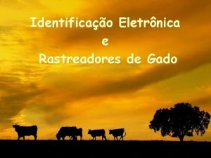 Identificao Eletrnica e Rastreadores de Gado Identificao Eletrnica