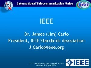 International Telecommunication Union IEEE Dr James Jim Carlo