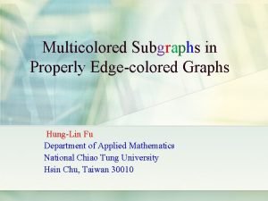 Multicolored Subgraphs in Properly Edgecolored Graphs HungLin Fu