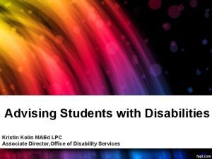 Advising Students with Disabilities Kristin Kolin MAEd LPC