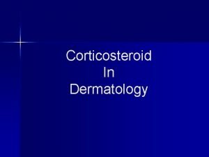 Corticosteroid In Dermatology Route n Topical steroid n