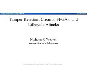 Tamper Resistance and Lifecycle Attacks Nicholas Weaver Tamper