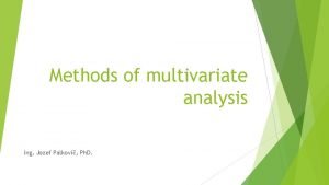 Methods of multivariate analysis Ing Jozef Palkovi Ph