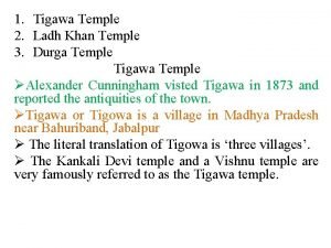 1 Tigawa Temple 2 Ladh Khan Temple 3
