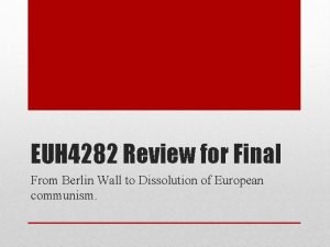 EUH 4282 Review for Final From Berlin Wall