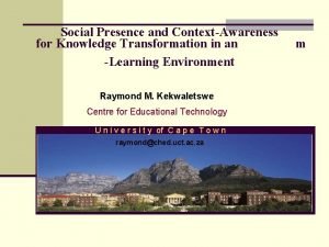 Social Presence and ContextAwareness for Knowledge Transformation in