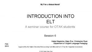 ELT for a Global World INTRODUCTION INTO ELT