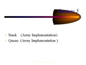 Lecture 5 Stack Array Implementation Queue Array Implementation Lecture 5 Stack Array Implementation Queue Array Implementation
