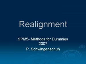 Realignment SPM 5 Methods for Dummies 2007 P