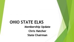 OHIO STATE ELKS Membership Update Chris Hatcher State