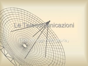 Le Telecomunicazioni fino ad oggi nella storia Cosa