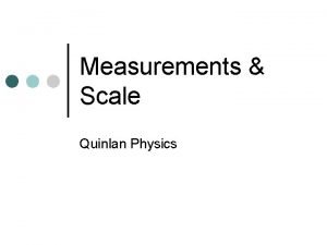 Measurements Scale Quinlan Physics What is Physics Start