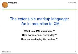 May 22 2001 ICSFORTH The extensible markup language