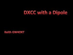 DXCC with a Dipole Keith GW 4 OKT