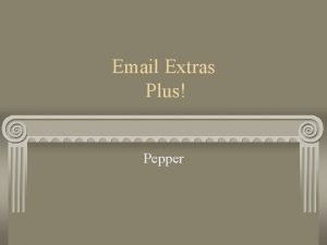 Email Extras Plus Pepper Objectives Email extra knowledge