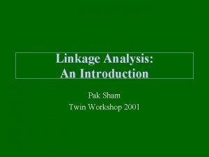 Linkage Analysis An Introduction Pak Sham Twin Workshop