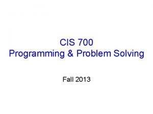 CIS 700 Programming Problem Solving Fall 2013 Instruction