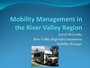 Mobility Management in the River Valley Region Jarrod