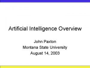 Artificial Intelligence Overview John Paxton Montana State University