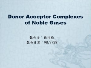 Donor Acceptor Complexes of Noble Gases 98928 J