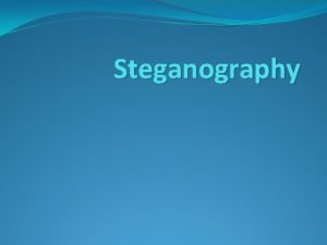 Steganography Pendahuluan Steganography adalah Teknik menyembunyikan data rahasia