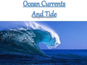 Ocean Currents And Tide Chapter 16 1 Ocean