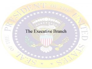 The Executive Branch Great Expectations Consider these statements