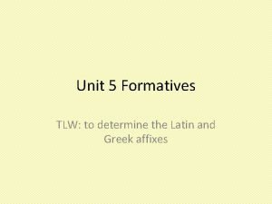 Unit 5 Formatives TLW to determine the Latin