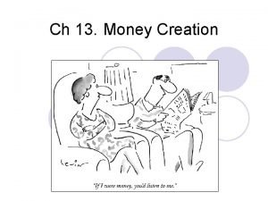 Ch 13 Money Creation A A bala nce