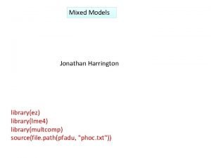 Mixed Models Jonathan Harrington libraryez librarylme 4 librarymultcomp