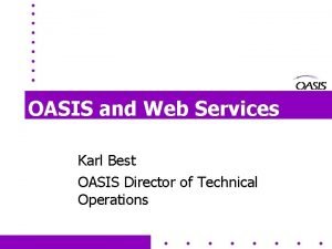 OASIS and Web Services Karl Best OASIS Director