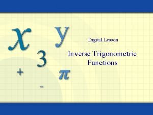 Digital Lesson Inverse Trigonometric Functions You should memorize