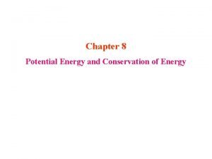 Chapter 8 Potential Energy and Conservation of Energy