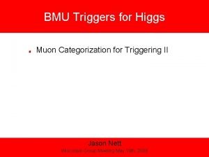 BMU Triggers for Higgs Muon Categorization for Triggering